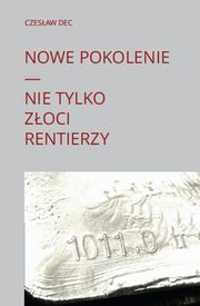 Nowe pokolenie Nie tylko zoci rentierzy, Dec Czesaw