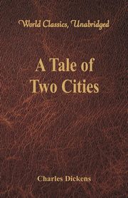 ksiazka tytu: A Tale of Two Cities (World Classics, Unabridged) autor: Dickens Charles