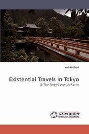 ksiazka tytu: Existential Travels in Tokyo autor: Hibbert Ash
