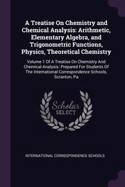 A Treatise On Chemistry and Chemical Analysis, International Correspondence Schools