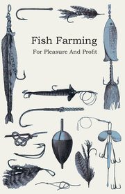 ksiazka tytu: Fish Farming - For Pleasure and Profit autor: Anon