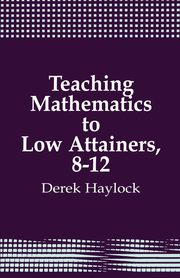 Teaching Mathematics to Low Attainers, 8-12, Haylock Derek