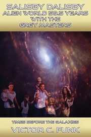 Salisby Dalisby Alien World 59.5 Years With The Grey Master, Funk Victor C.