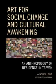 Art for Social Change and Cultural Awakening, Tung Wei Hsiu