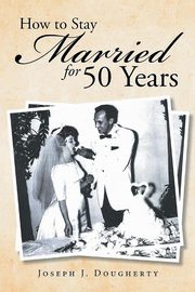 How to Stay Married for 50 Years, Dougherty Joseph  J.