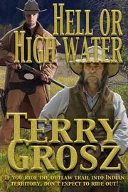 Hell Or High Water In The Indian Territory, Grosz Terry