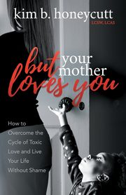 ksiazka tytu: But Your Mother Loves You autor: Honeycutt LCSW LCAS Kim B.