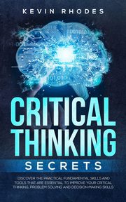Critical Thinking Secrets, Rhodes Kevin
