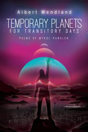 Temporary Planets for Transitory Days, Wendland Albert