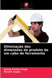 Otimiza?o das dimens?es do produto de um cabo de ferramenta, Singh Anoop Pratap