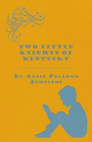 Two Little Knights of Kentucky, Johnston Annie Fellows
