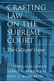 Crafting Law on the Supreme Court, Maltzman Forrest