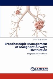Bronchoscopic Management of Malignant Airways Obstruction, Ehab Abdallah Ahmed