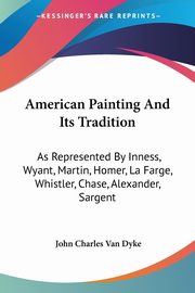 American Painting And Its Tradition, Van Dyke John Charles