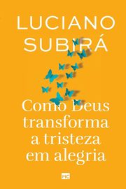 Como Deus transforma a tristeza em alegria, Subir Luciano