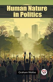 Human Nature in Politics, Wallas Graham