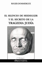 El silencio de Heidegger y el secreto de la tragedia juda, Dommergue Roger