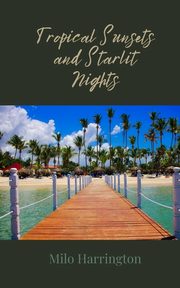 Tropical Sunsets and Starlit Nights, Harrington Milo
