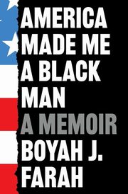 America Made Me a Black Man, Farah Boyah J