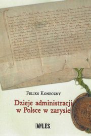Dzieje administracji w Polsce, Feliks Koneczny