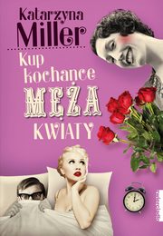 Kup kochance ma kwiaty, Miller Katarzyna
