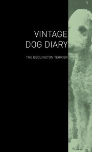 ksiazka tytu: The Vintage Dog Diary - The Bedlington Terrier autor: Various