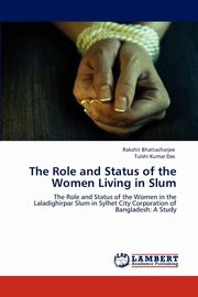ksiazka tytu: The Role and Status of the Women Living in Slum autor: Bhattacharjee Rakshit