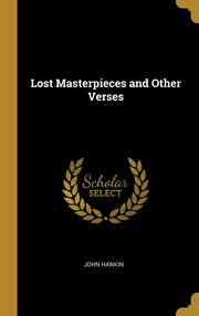 ksiazka tytu: Lost Masterpieces and Other Verses autor: Hankin John