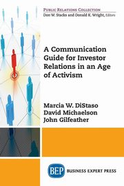 A Communication Guide for Investor Relations in an Age of Activism, DiStaso Marcia W.