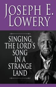 Singing the Lord's Song in a Strange Land, Lowery Joseph E.