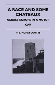 A Race And Some Chateaux - Across Europe In A Motor Car, Money-Coutts H. B.