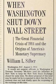 When Washington Shut Down Wall Street, Silber William L.