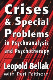 Crises & Special Problems in Psychoanalysis & Psychotherapy. (The Master Work Series), Bellak Leopold