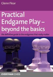 Practical Endgame Play - Beyond the Basics, Flear Glenn