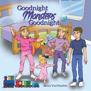 ksiazka tytu: Goodnight Monsters Goodnight autor: VanVoorhis Becca