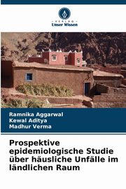Prospektive epidemiologische Studie ber husliche Unflle im lndlichen Raum, Aggarwal Ramnika