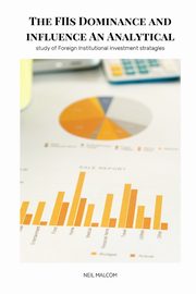 The FIIs Dominance and influence An Analytical study of Foreign Institutional investment  stratagles, MALCOM NEIL