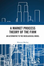 A Market Process Theory of the Firm, Machaj Mateusz