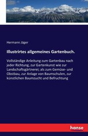 Illustrirtes allgemeines Gartenbuch., Jger Hermann