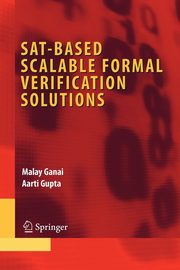 SAT-Based Scalable Formal Verification Solutions, Ganai Malay