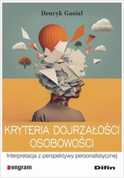 ksiazka tytu: Kryteria dojrzaoci osobowoci autor: Gasiul Henryk