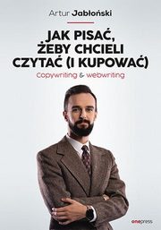 ksiazka tytu: Jak pisa, eby chcieli czyta (i kupowa) autor: Jaboski Artur