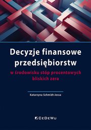 ksiazka tytu: Decyzje finansowe przedsibiorstw w rodowisku stp procentowych bliskich zera autor: Schmidt-Jessa Katarzyna