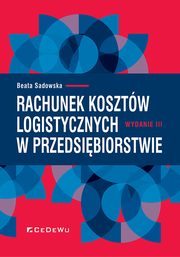 ksiazka tytu: Rachunek kosztw logistycznych w przedsibiorstwie autor: Sadowska Beata