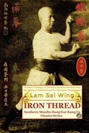 ksiazka tytu: Iron Thread. Southern Shaolin Hung Gar Kung Fu Classics Series autor: Sai Wing Lam
