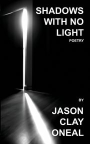 Shadows with no Light, Oneal Jason Clay