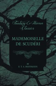 Mademoiselle de Scuderi (Fantasy and Horror Classics), Hoffmann E. T. A.
