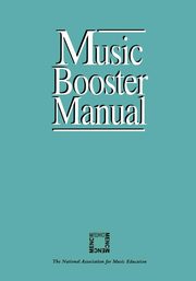 Music Booster Manual, The National Association for Music Educa