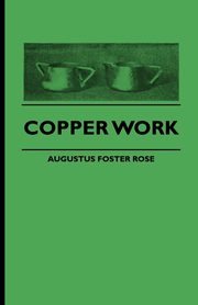 Copper Work, Rose Augustus F.