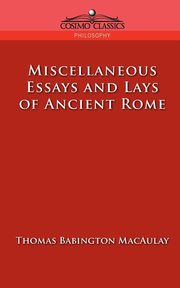 Miscellaneous Essays and Lays of Ancient Rome, Macaulay Thomas Babington